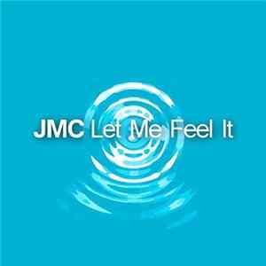 JMC - Let Me Feel It FLAC