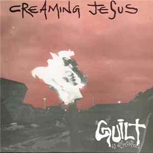 Creaming Jesus - Guilt By Association FLAC