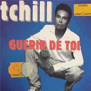 Tchill - Guerir De Toi FLAC