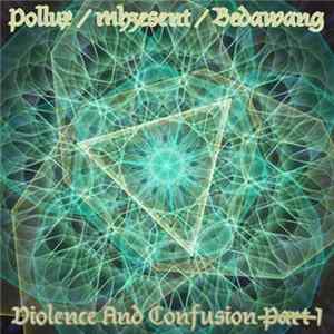 Pollux / mhzesent / Bedawang - Violence And Confusion P̶a̶r̶t̶ ̶1 FLAC