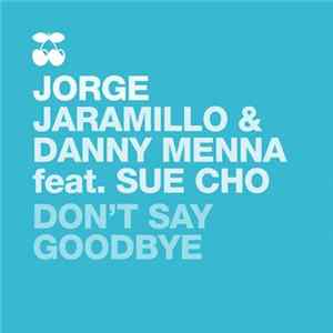 Jorge Jaramillo & Danny Menna Feat. Sue Cho - Don't Say Goodbye FLAC