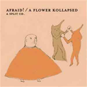 Afraid! / A Flower Kollapsed - A Split CD. FLAC