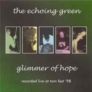 The Echoing Green - Glimmer Of Hope - Recorded Live At TOM Fest ’98 FLAC