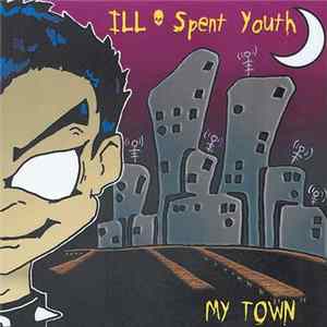 Ill Spent Youth - My Town FLAC