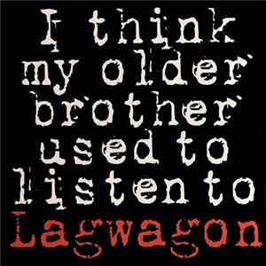 Lagwagon - I Think My Older Brother Used To Listen To Lagwagon FLAC