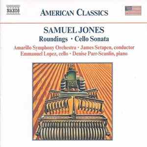 Samuel Jones , Amarillo Symphony Orchestra, James Setapen, Emmanuel Lopez, Denise Parr-Scanlin - Roundings • Cello Sonata FLAC