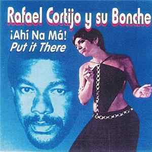 Rafael Cortijo Y Su Bonche - ¡Ahí Na Má! / Put It There FLAC