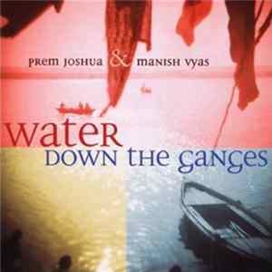 Prem Joshua & Manish Vyas - Water Down The Ganges FLAC