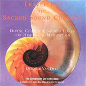 Deborah Van Dyke - Travelling the Sacred Sound Current: Divine Chants & Sacred Tones for Healing & Meditation FLAC