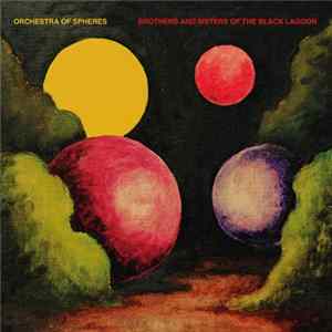 Orchestra Of Spheres - Brothers And Sisters Of The Black Lagoon FLAC