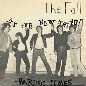 The Fall - It's The New Thing / Various Times FLAC