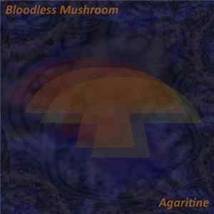 Bloodless Mushroom - Agaritine FLAC