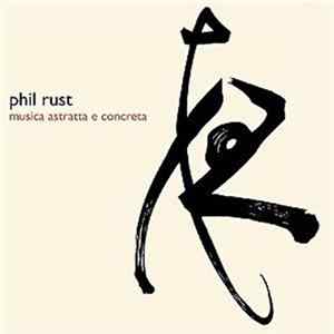 Phil Rust - Musica Astratta E Concreta FLAC