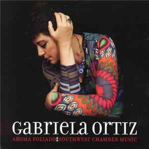 Gabriela Ortiz - Southwest Chamber Music - Aroma Foliando FLAC