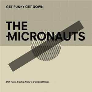 The Micronauts - Get Funky Get Down (Daft Punk, J Dubs, Nature & Original Mixes) FLAC