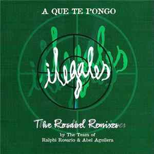Ilegales - A Que Te Pongo [The Rosabel Remixes] FLAC
