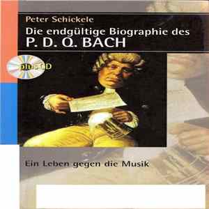 Peter Schickele, P.D.Q. Bach - Die Endgültige Biographie Des P. D. Q. Bach (Ein Leben Gegen Die Musik) FLAC
