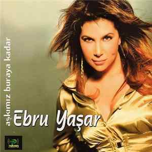 Ebru Yaşar - Aşkımız Buraya Kadar FLAC