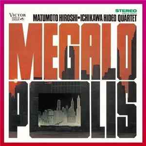 Matumoto Hiroshi • Ichikawa Hideo Quartet - Megalopolis FLAC