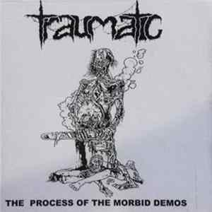 Traumatic - The Process Of The Morbid Demos FLAC