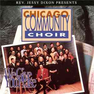 Rev. Jessy Dixon Presents Chicago Community Choir - We Give You Praise FLAC