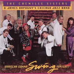 The Chenille Sisters & James Dapogny's Chicago Jazz Band - Whatcha Gonna Swing Tonight? FLAC