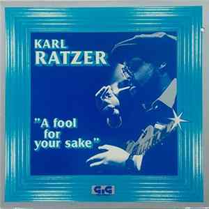 Karl Ratzer - A Fool For Your Sake FLAC