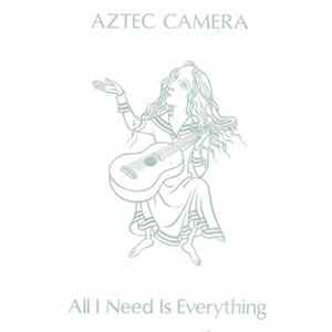 Aztec Camera - All I Need Is Everything FLAC