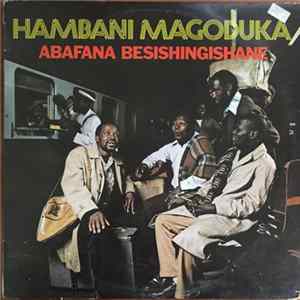 Abafana Besishingishane - Hambani Magoduka FLAC