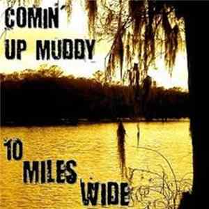 Comin' Up Muddy - 10 Miles Wide FLAC