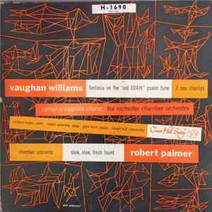 Ralph Vaughan Williams, Robert Palmer - Fantasia On The "Old 104th" Psalm Tune; Three Sea Chantys; Chamber Concerto No. 1; Slow, Slow, Fresh Fount FLAC