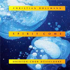 Christian Bollmann, Oberton-Chor Düsseldorf - Spirit Come FLAC