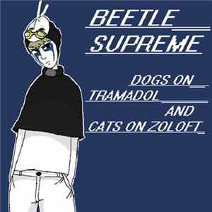 Beetle Supreme - Dogs on Tramadol and Cats on Zoloft FLAC