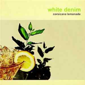 White Denim - Corsicana Lemonade FLAC