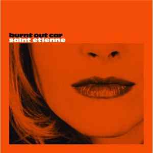 Saint Etienne - Burnt Out Car (CD1) FLAC