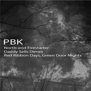 PBK - North-end Firestarter/Daddy Sells Dimes/Red Ribbon Days Green Door Nights FLAC