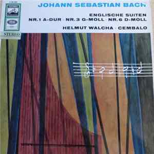 Johann Sebastian Bach − Helmut Walcha - Englische Suiten Nr. 1 A-Dur • Nr. 3 G-Moll • Nr. 6 D-Moll • FLAC