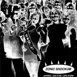 Zonic Shockum - Whores / Woe Is Me / Tape Worm FLAC