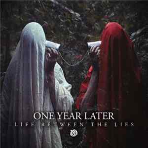 One Year Later - Life Between The Lies FLAC