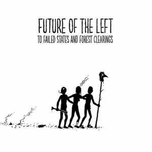 Future Of The Left - To Failed States And Forest Clearings FLAC