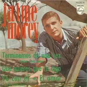 Jaime Morey - Terminemos De Una Vez / Que Quieres Que Te Diga / Ve Con El / El Amor FLAC