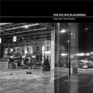 The Bye Bye Blackbirds - Take Out The Poison FLAC