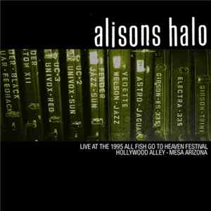 Alisons Halo - Live At The 1995 All Fish Go To Heaven Festival Hollywood Alley - Mesa Arizona FLAC