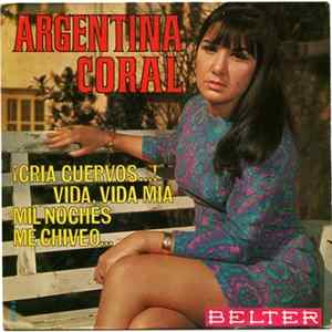 Argentina Coral - ¡Cría Cuervos...! / Vida, Vida Mía / Mil Noches / Me Chiveo... FLAC