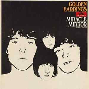 Golden Earrings - Miracle Mirror FLAC