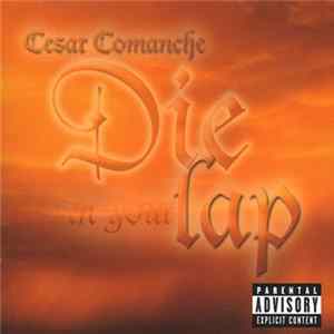 Cesar Comanche - Die In Your Lap FLAC