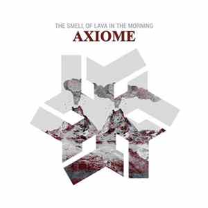 Axiome - The Smell Of Lava In The Morning FLAC