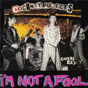 Cockney Rejects - I'm Not A Fool FLAC