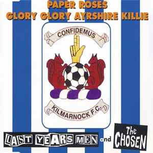 Last Year's Men / The Chosen - Paper Roses / Glory Glory Ayrshire Killie FLAC