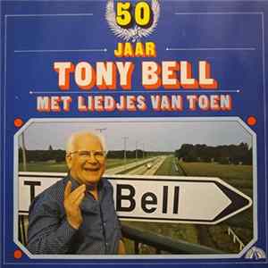 Tony Bell - 50 Jaar Tony Bell Met Liedjes Van Toen FLAC